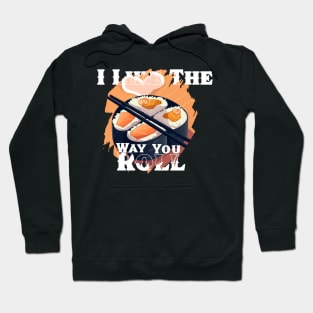 I like the way you roll Hoodie